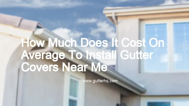 How Much Does It Cost On Average To Install Gutter Covers Near Me   Img 2473 